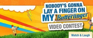 Nobody's Gonna Lay a Finger on my Butterfinger video contest